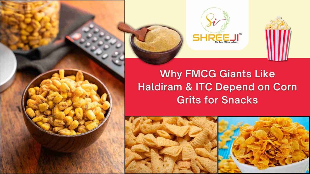 Why FMCG Giants Like Haldiram & ITC Depend on Corn Grits for Snacks – Shreeji Ingredients 