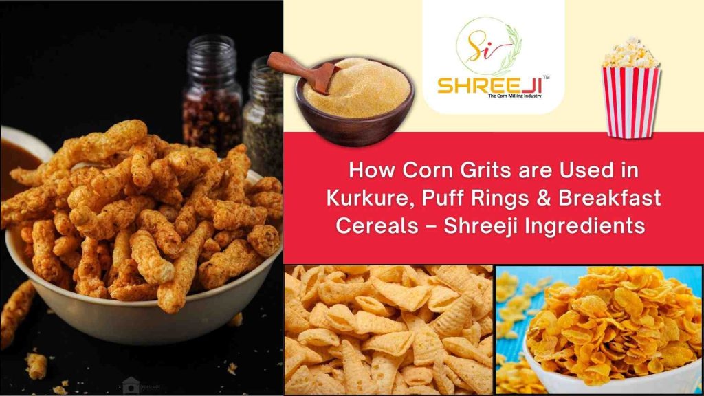 How Corn Grits are Used in Kurkure, Puff Rings & Breakfast Cereals – Shreeji Ingredients 