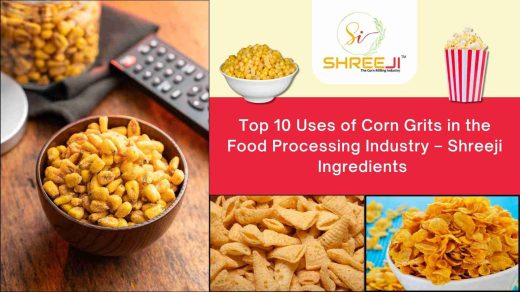 Top 10 Uses of Corn Grits in the Food Processing Industry – Shreeji Ingredients